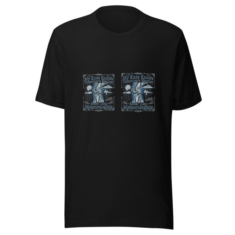 My Knee Knows Tomorrow's Weather Better Than Meteorologists - tshirt