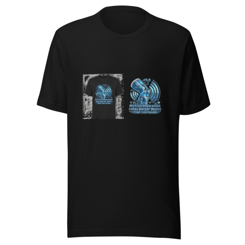 My Knee Replacement Has Better WiFi Than Your House - tshirt