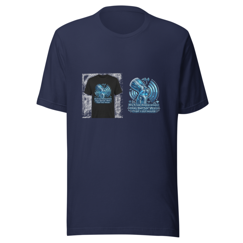 My Knee Replacement Has Better WiFi Than Your House - tshirt