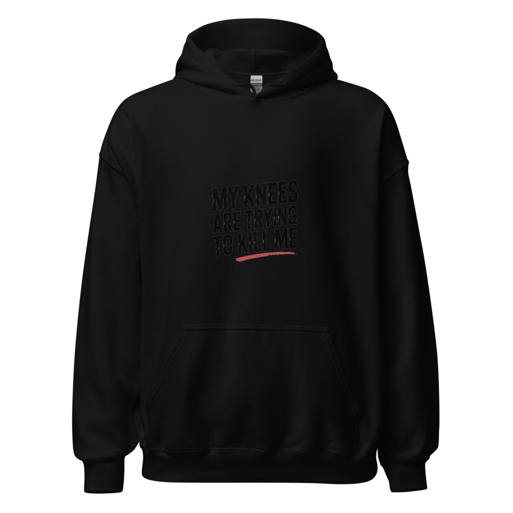 MY KNEES ARE TRYING TO KILL ME - hoodie