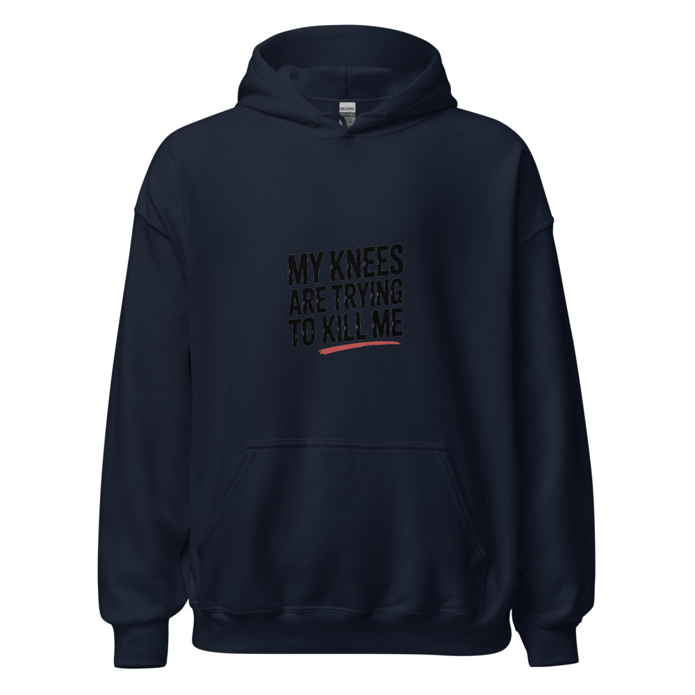MY KNEES ARE TRYING TO KILL ME - hoodie