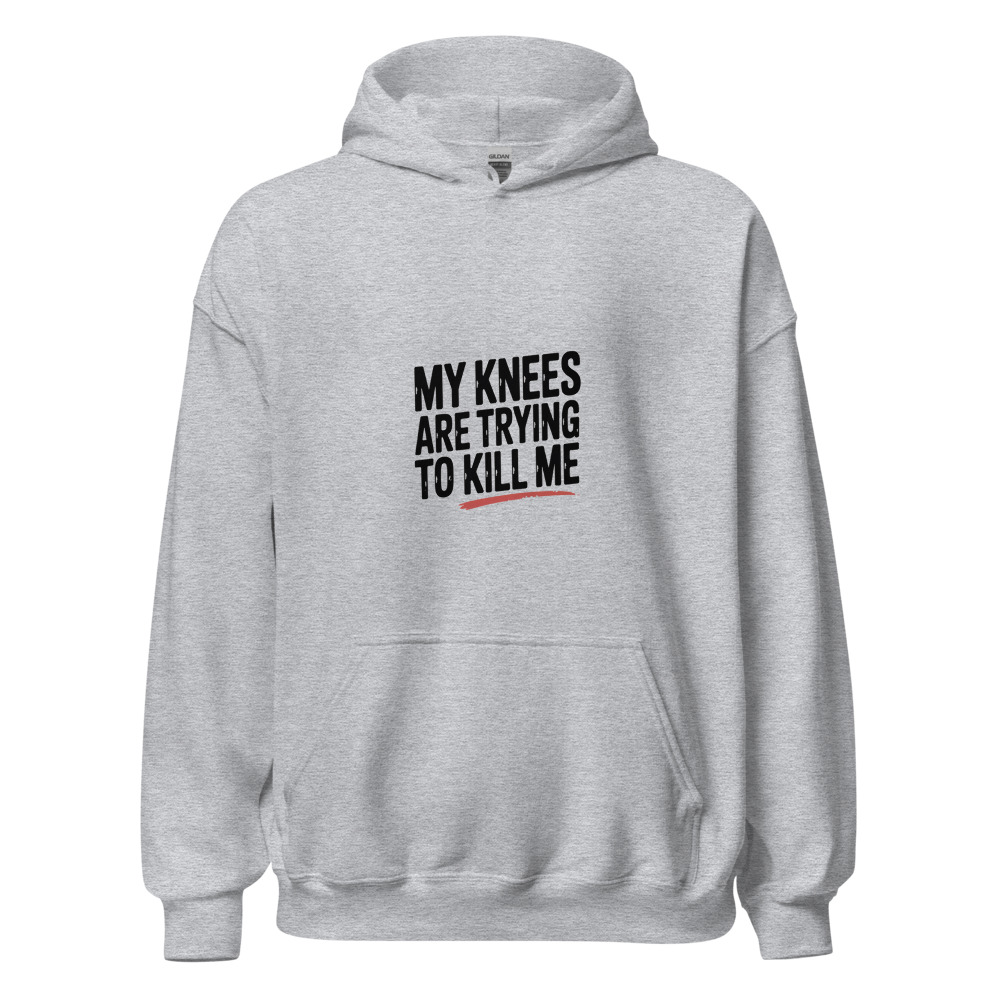 MY KNEES ARE TRYING TO KILL ME - hoodie