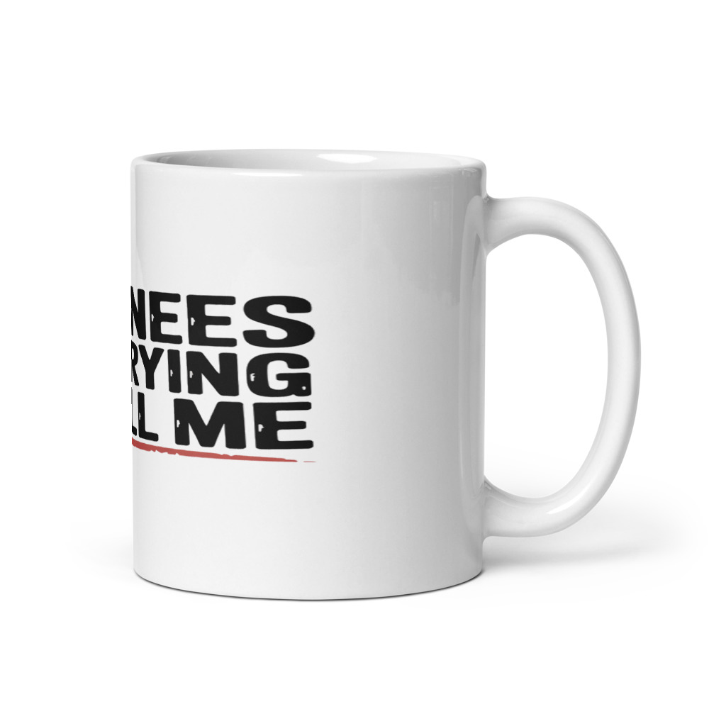 MY KNEES ARE TRYING TO KILL ME - mug