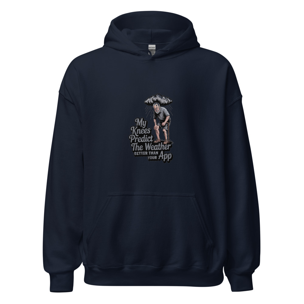MY KNEES PREDICT THE WEATHER BETTER THAN YOUR APP - hoodie