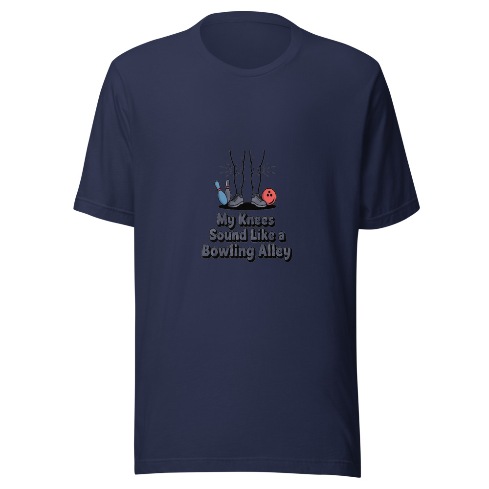 MY KNEES SOUND LIKE A BOWLING ALLEY. - tshirt