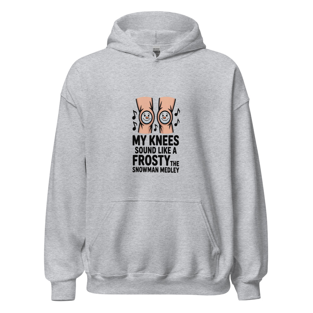MY KNEES SOUND LIKE A FROSTY THE SNOWMAN MEDLEY - hoodie