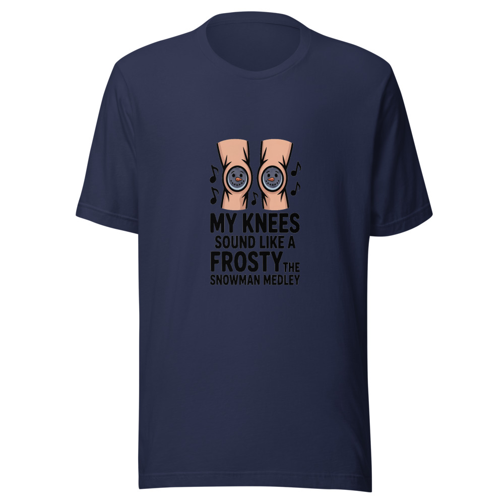 MY KNEES SOUND LIKE A FROSTY THE SNOWMAN MEDLEY - tshirt