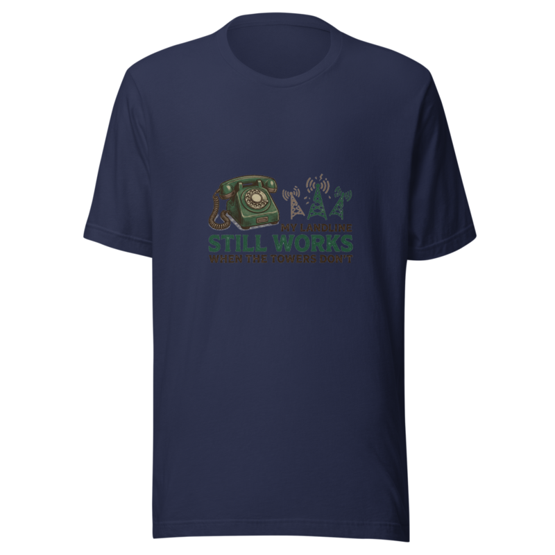 My Landline Still Works When the Towers Don't - tshirt
