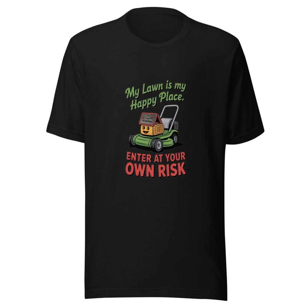 My Lawn Is My Happy Place. Enter at Your Own Risk - tshirt