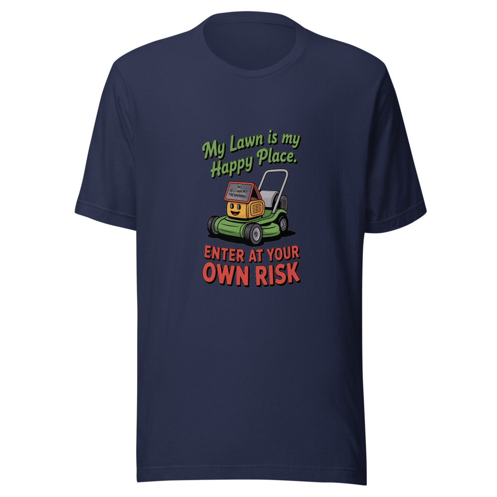 My Lawn Is My Happy Place. Enter at Your Own Risk - tshirt