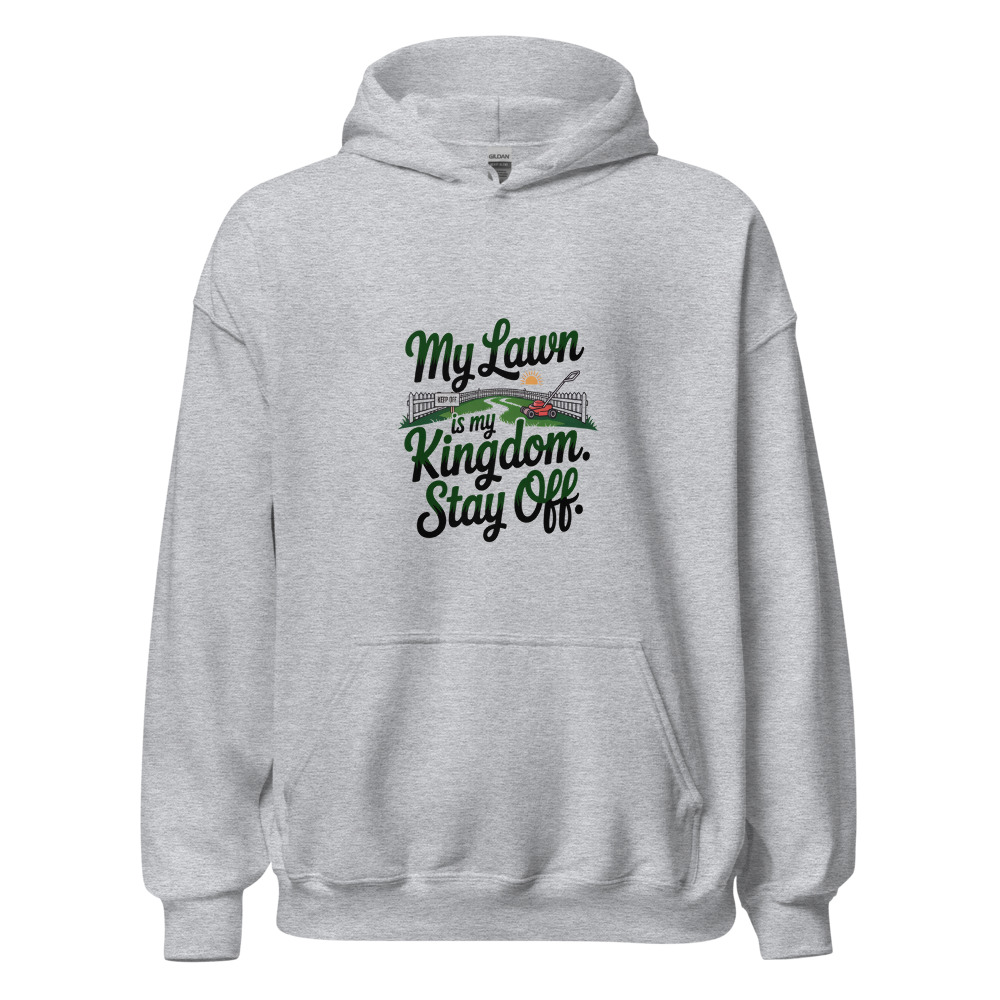 My lawn is my kingdom. Stay off. - hoodie