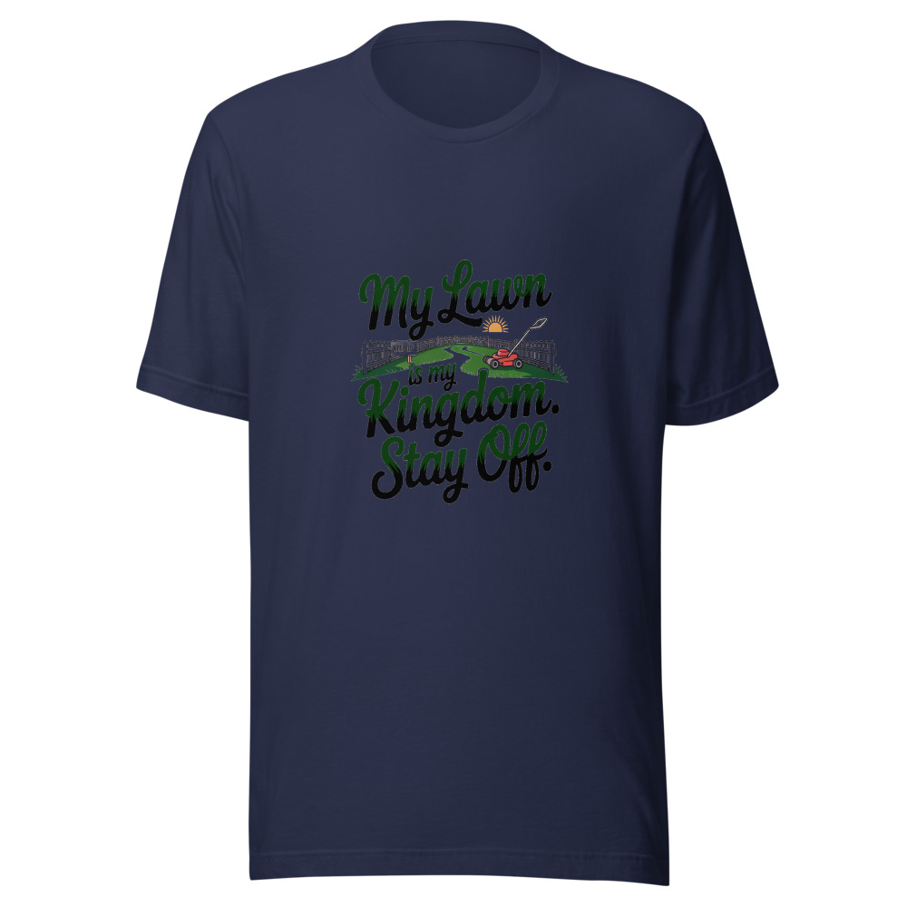 My lawn is my kingdom. Stay off. - tshirt