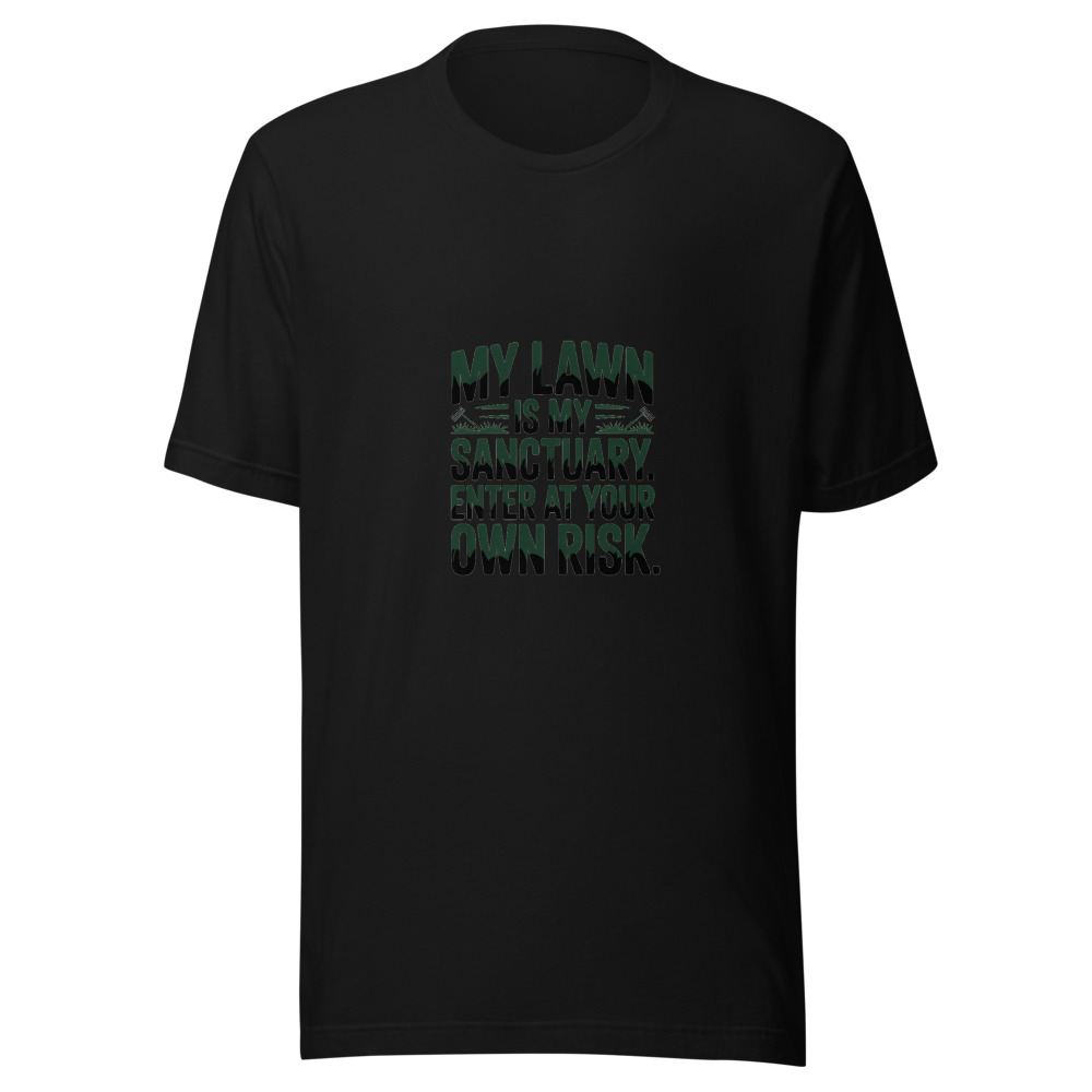 My Lawn Is My Sanctuary. Enter at Your Own Risk. - tshirt