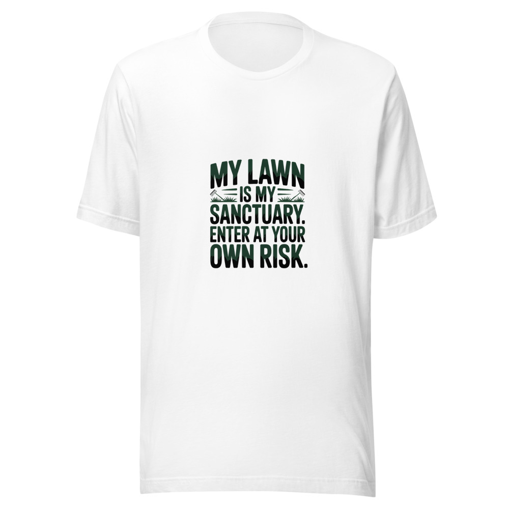 My Lawn Is My Sanctuary. Enter at Your Own Risk. - tshirt