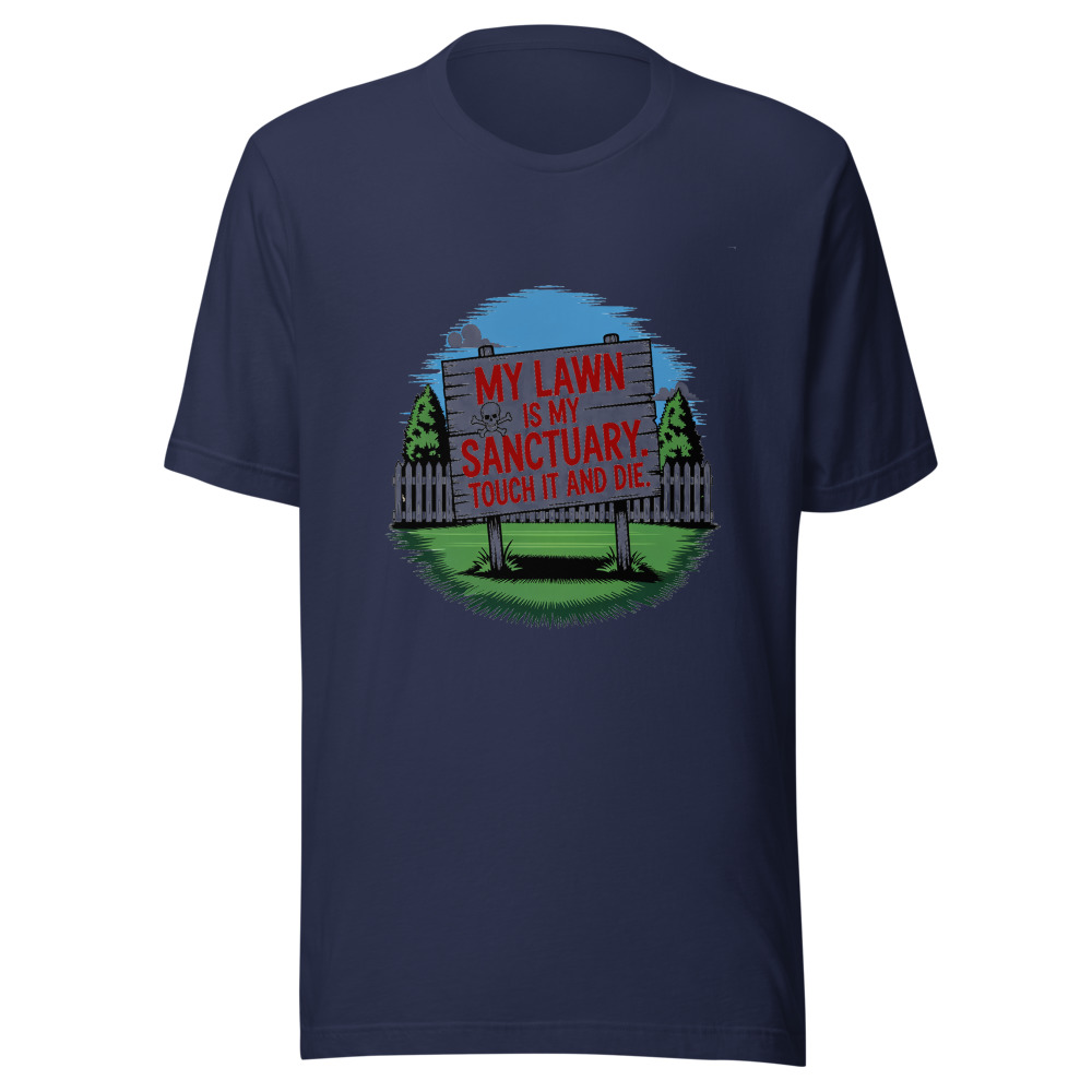 My Lawn Is My Sanctuary. Touch It and Die. - tshirt
