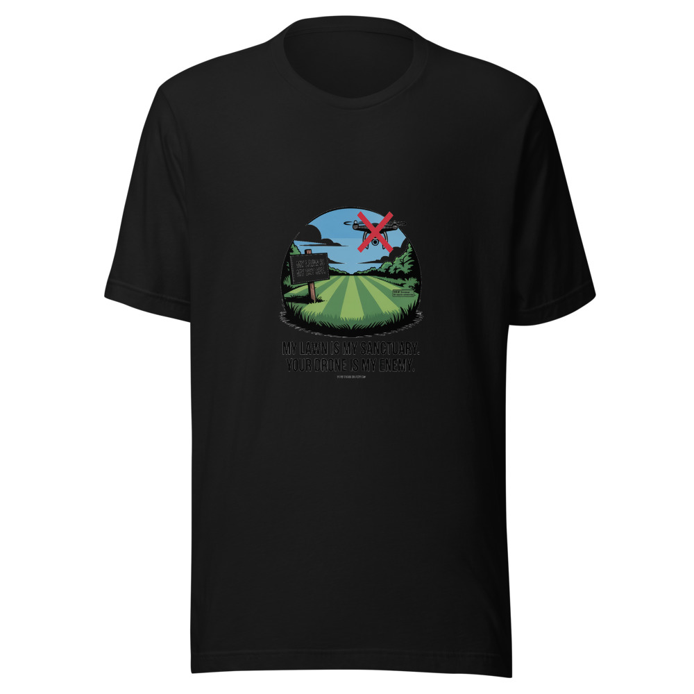 My Lawn Is My Sanctuary. Your Drone Is My Enemy. - tshirt