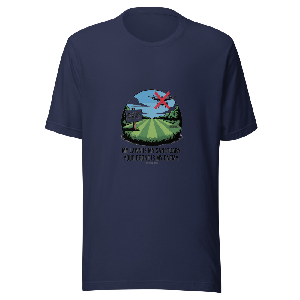 My Lawn Is My Sanctuary. Your Drone Is My Enemy. - tshirt