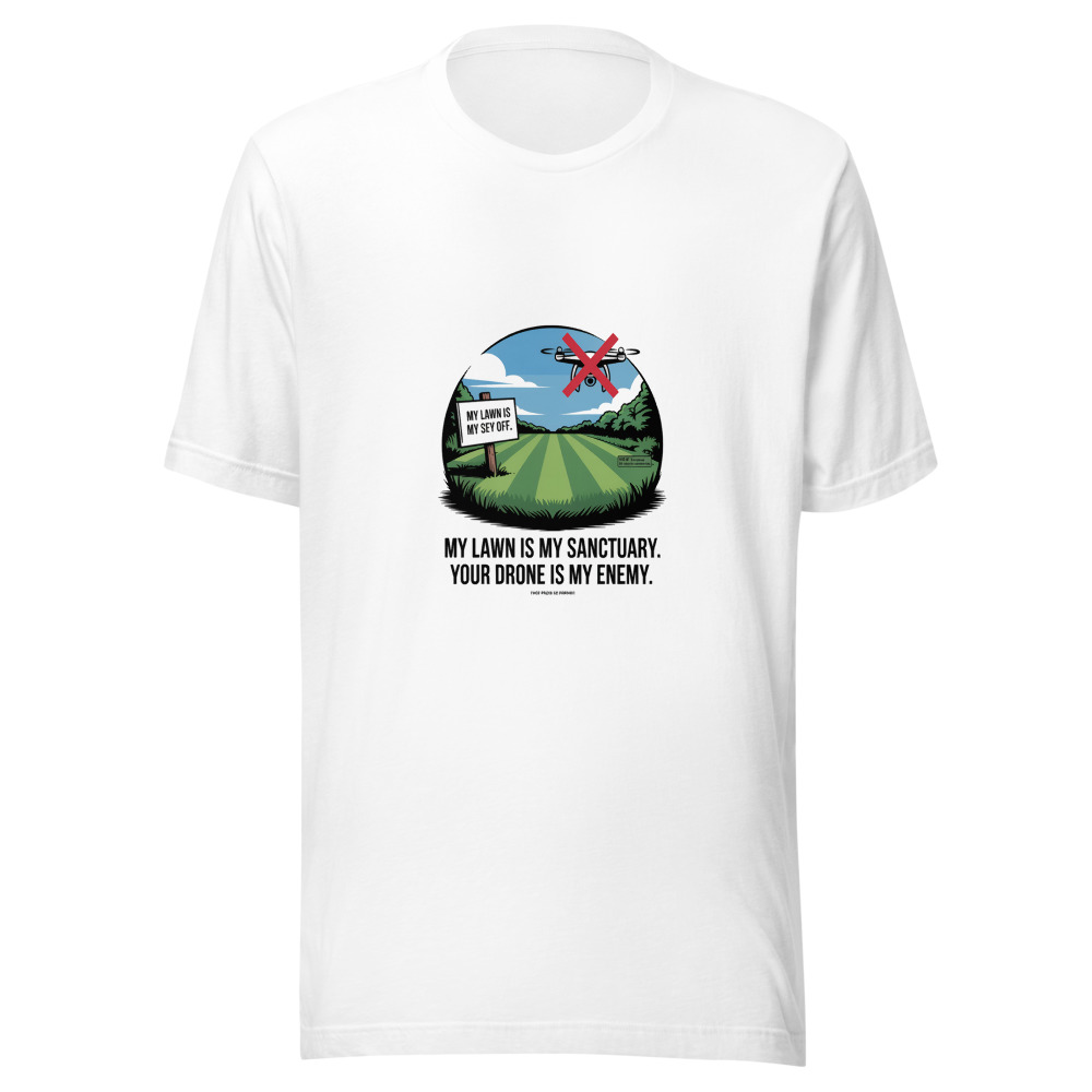 My Lawn Is My Sanctuary. Your Drone Is My Enemy. - tshirt