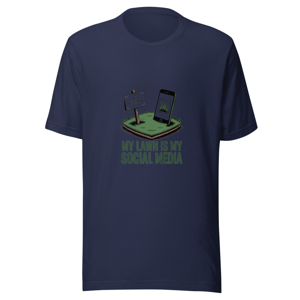 My Lawn Is My Social Media - tshirt