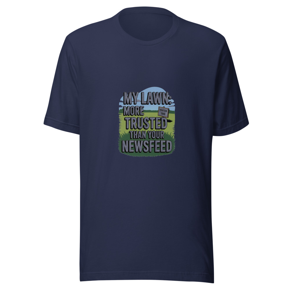 My Lawn: More Trusted Than Your Newsfeed - tshirt
