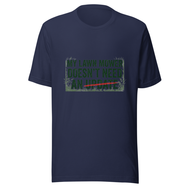 My Lawn Mower Doesn't Need an Update - tshirt