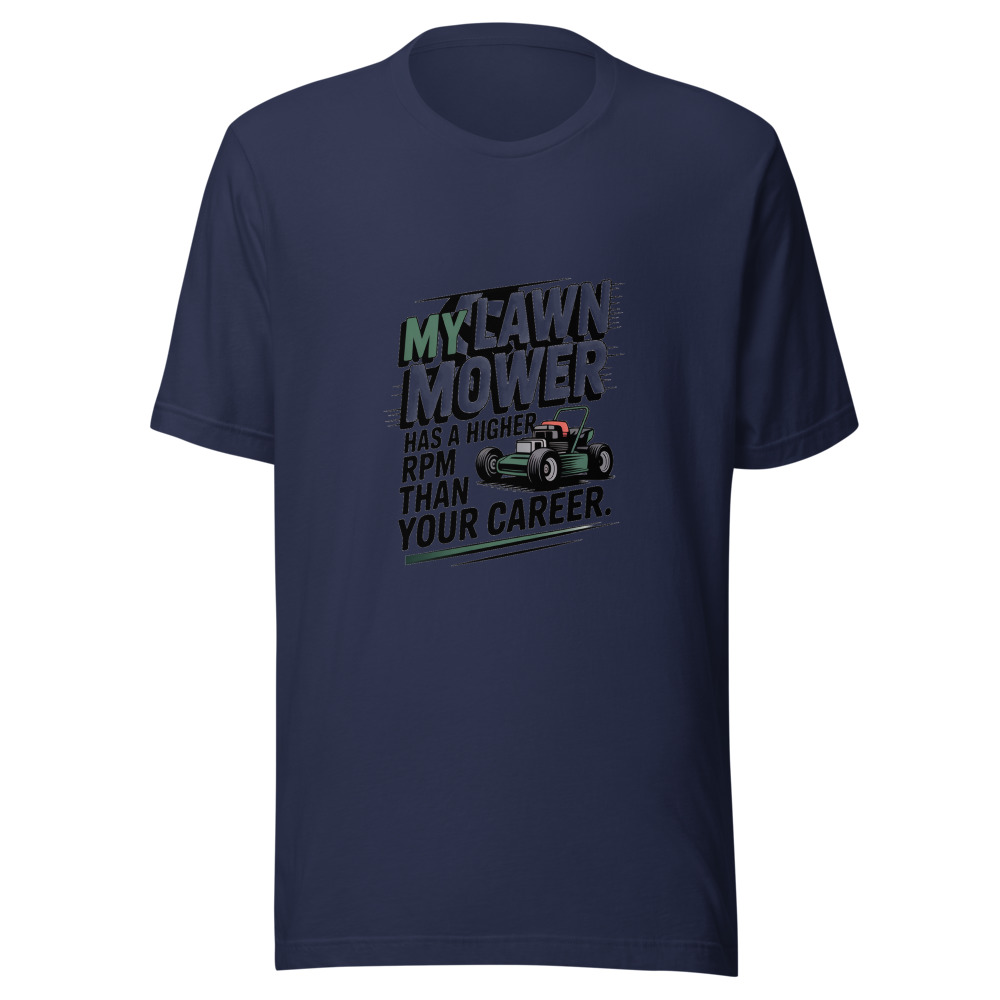 My Lawn Mower Has a Higher RPM Than Your Career. - tshirt