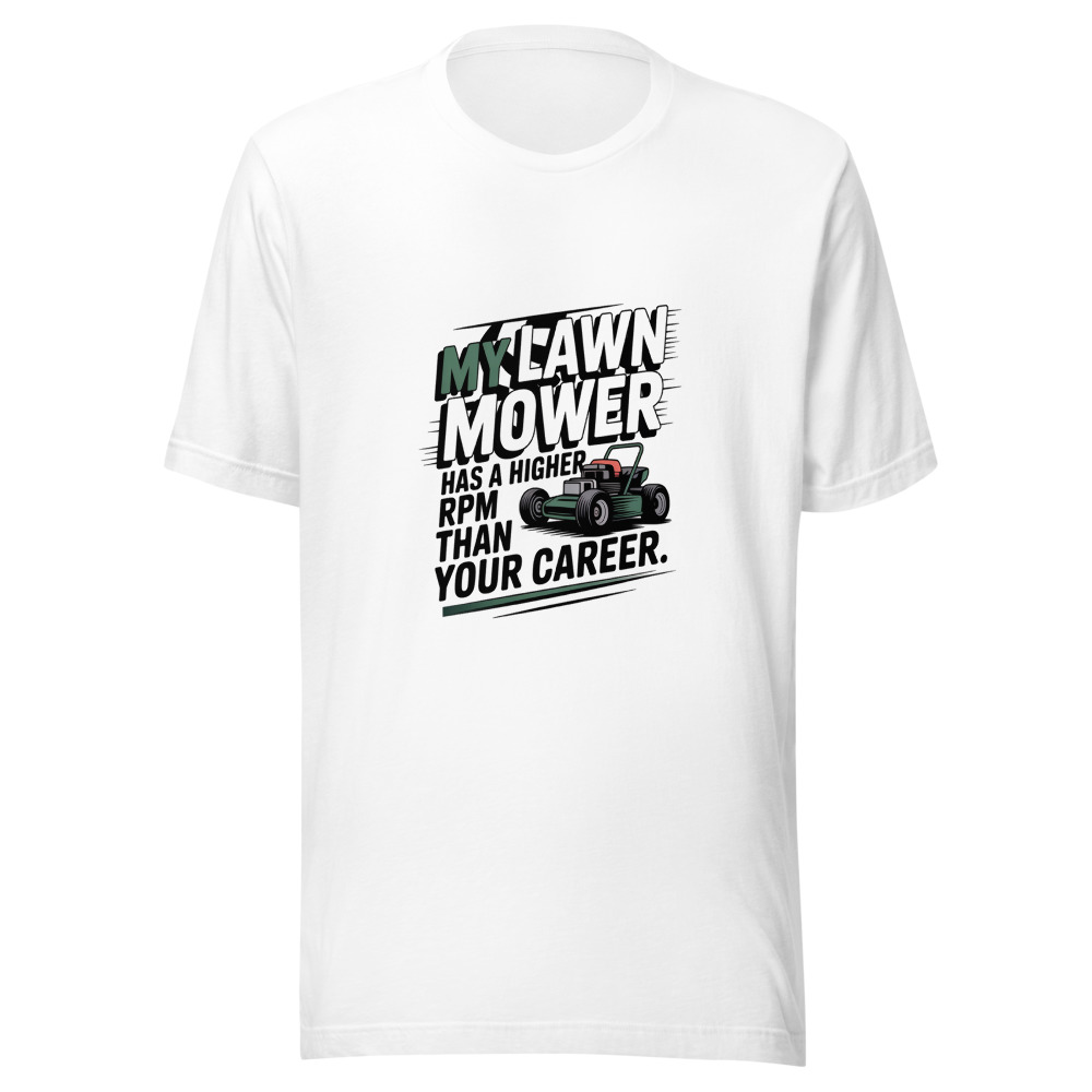 My Lawn Mower Has a Higher RPM Than Your Career. - tshirt