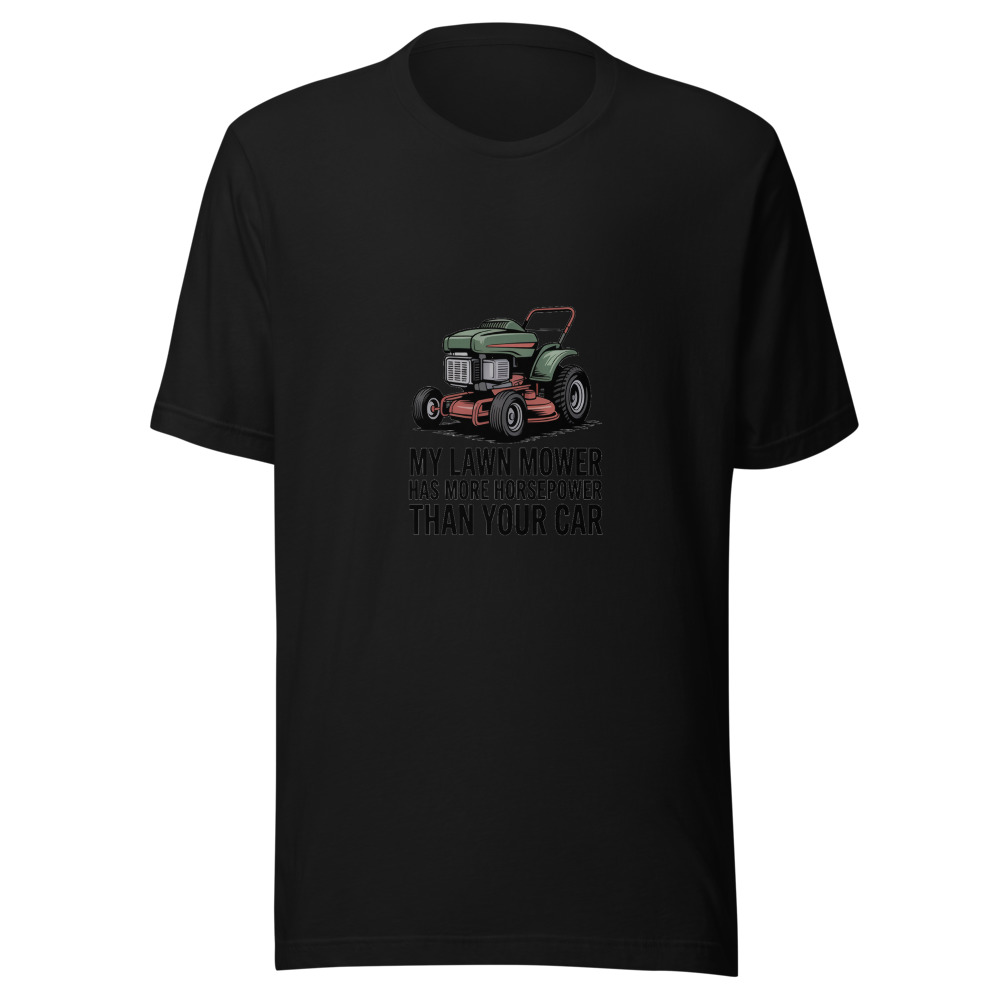 My Lawn Mower Has More Horsepower Than Your Car - tshirt