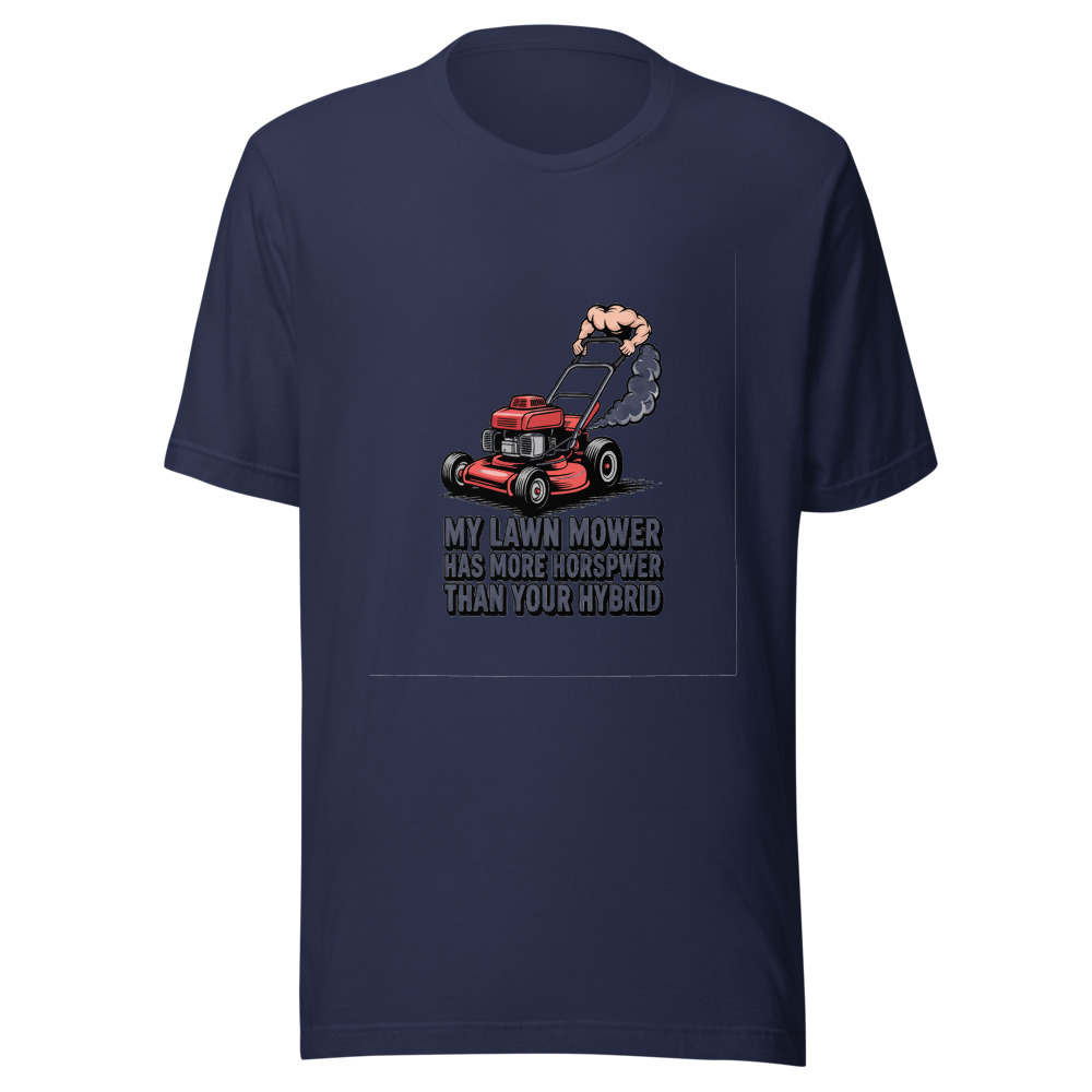 My Lawn Mower Has More Horsepower Than Your Hybrid - tshirt