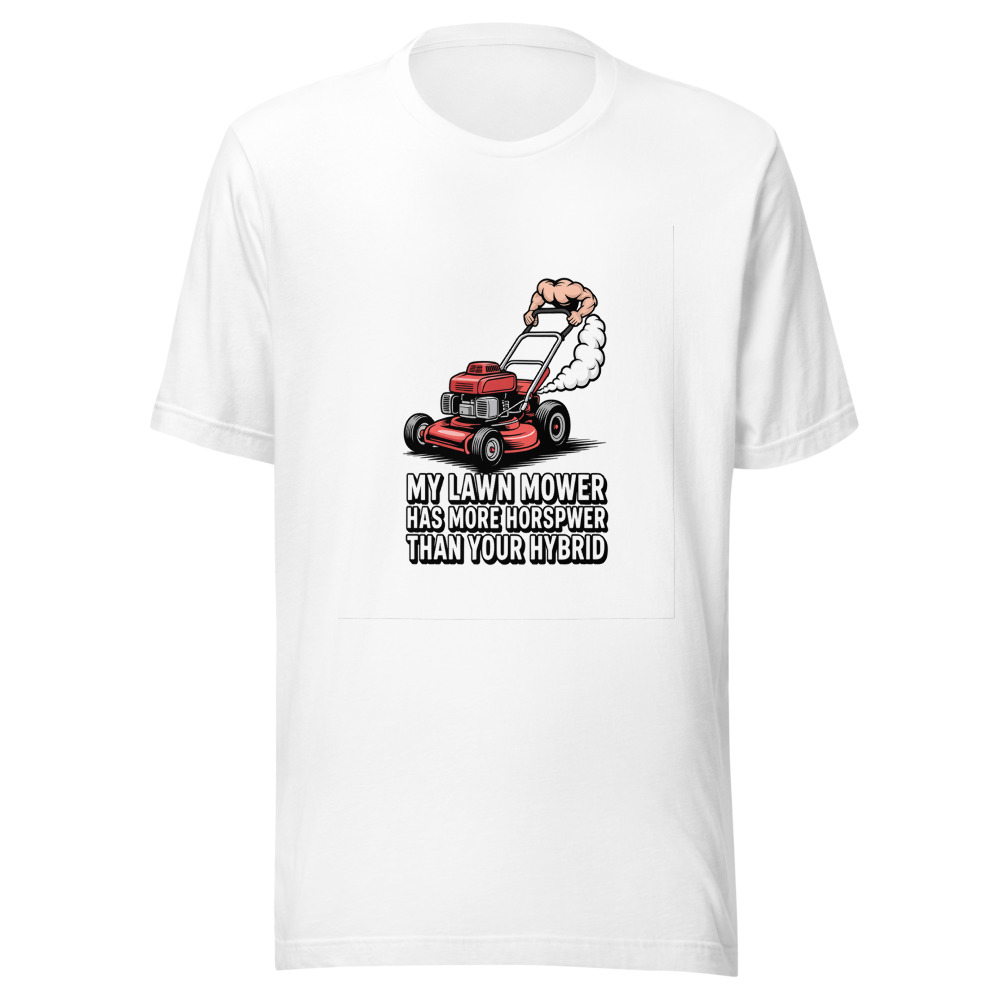 My Lawn Mower Has More Horsepower Than Your Hybrid - tshirt