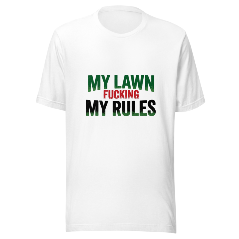 My Lawn, My Fucking Rules - tshirt