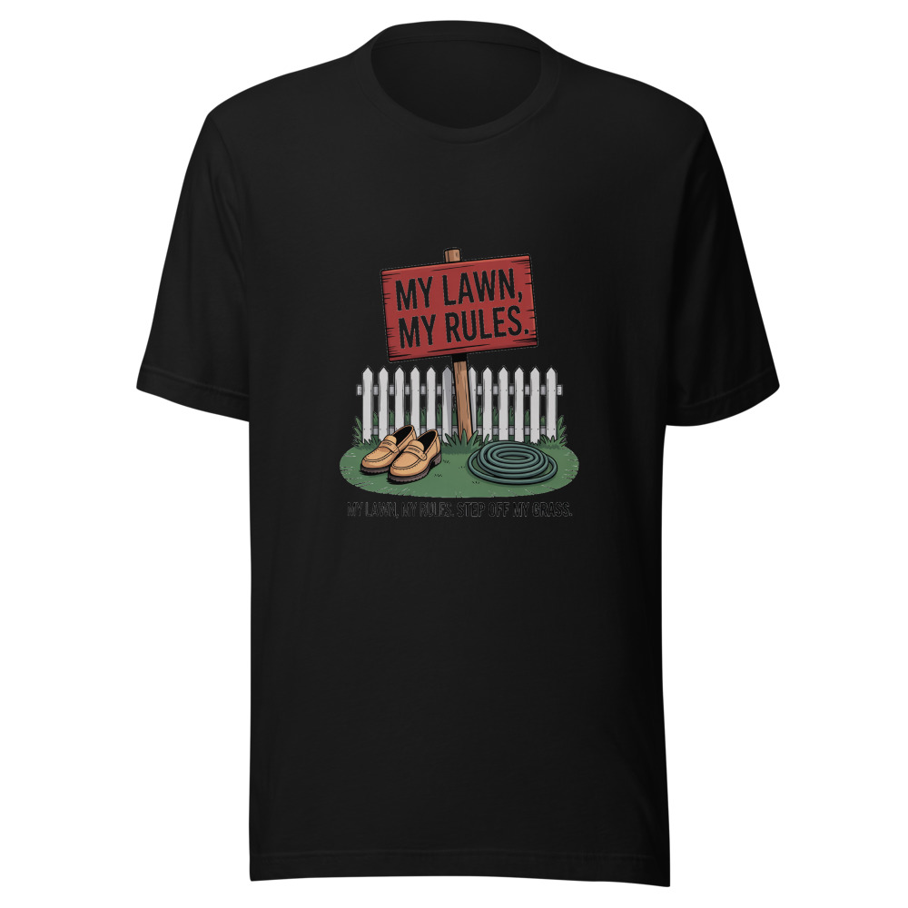 My Lawn, My Rules. Step Off My Grass. - tshirt