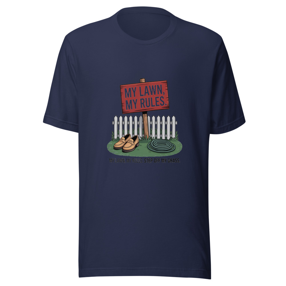 My Lawn, My Rules. Step Off My Grass. - tshirt