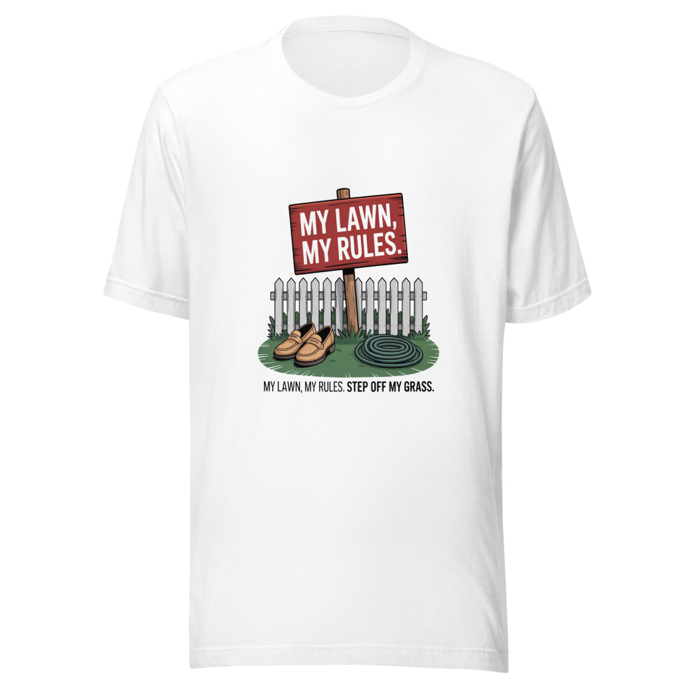 My Lawn, My Rules. Step Off My Grass. - tshirt