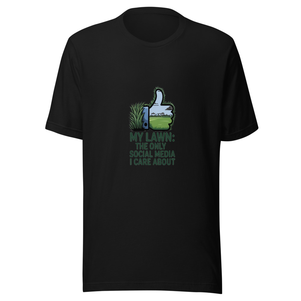 My Lawn: The Only Social Media I Care About - tshirt