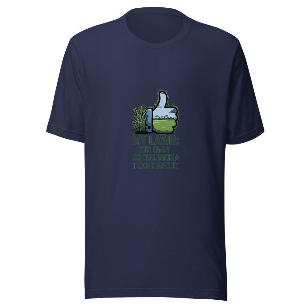 My Lawn: The Only Social Media I Care About - tshirt