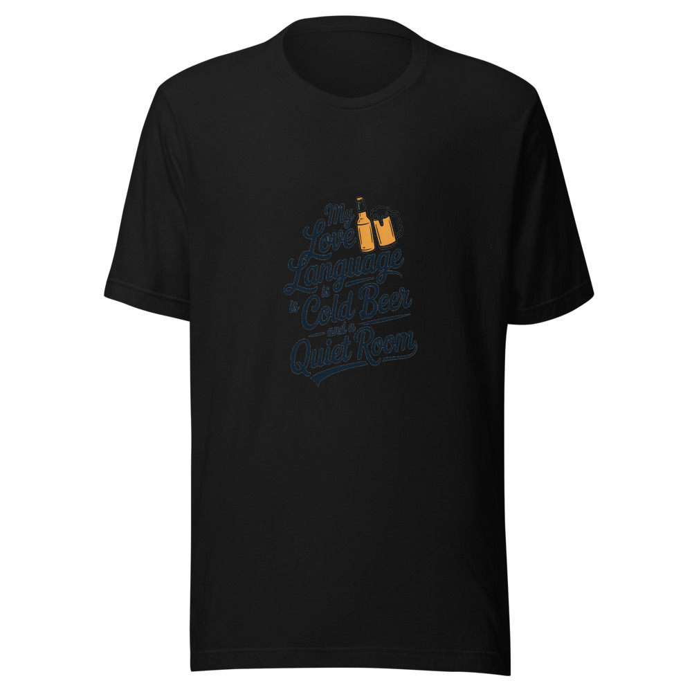 My Love Language Is a Cold Beer and a Quiet Room - tshirt