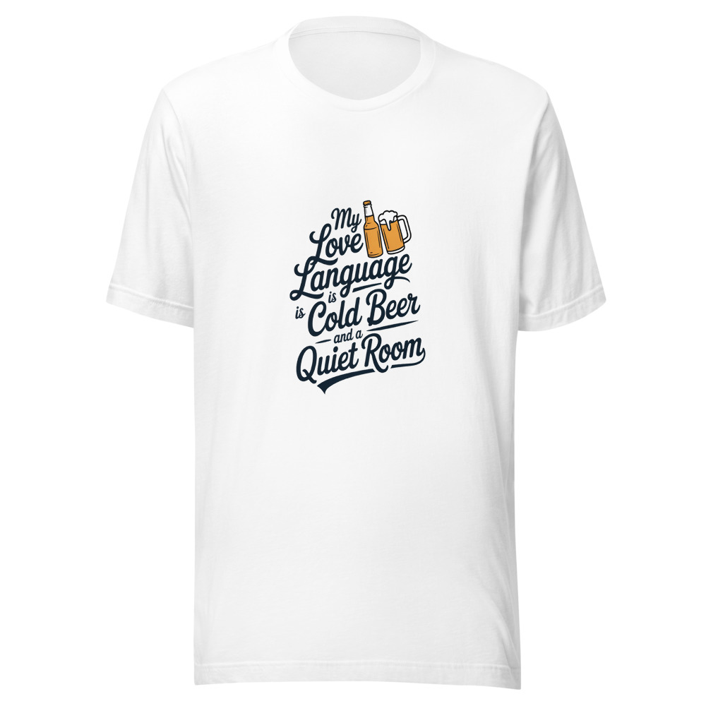 My Love Language Is a Cold Beer and a Quiet Room - tshirt
