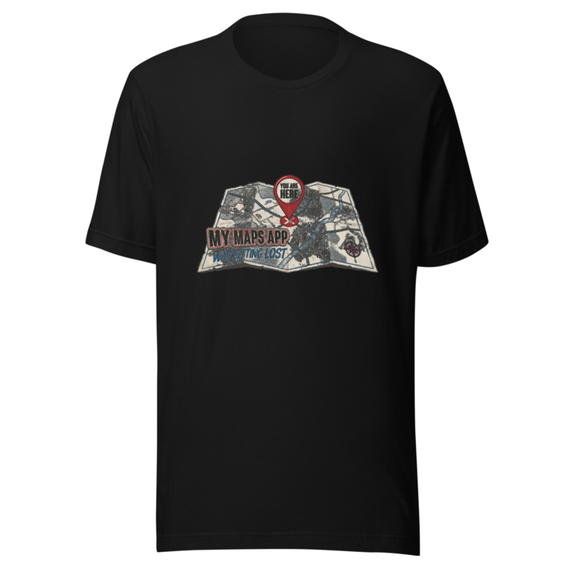 My Maps App Was Getting Lost - tshirt