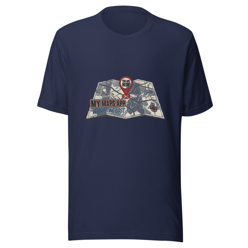 My Maps App Was Getting Lost - tshirt