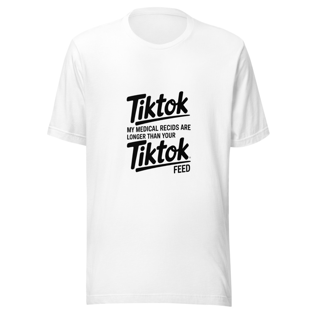 MY MEDICAL RECORDS ARE LONGER THAN YOUR TIKTOK FEED - tshirt