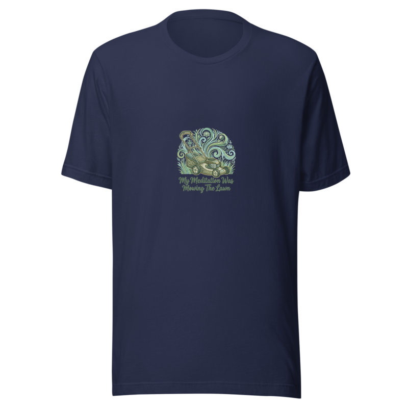 My Meditation Was Mowing The Lawn - tshirt