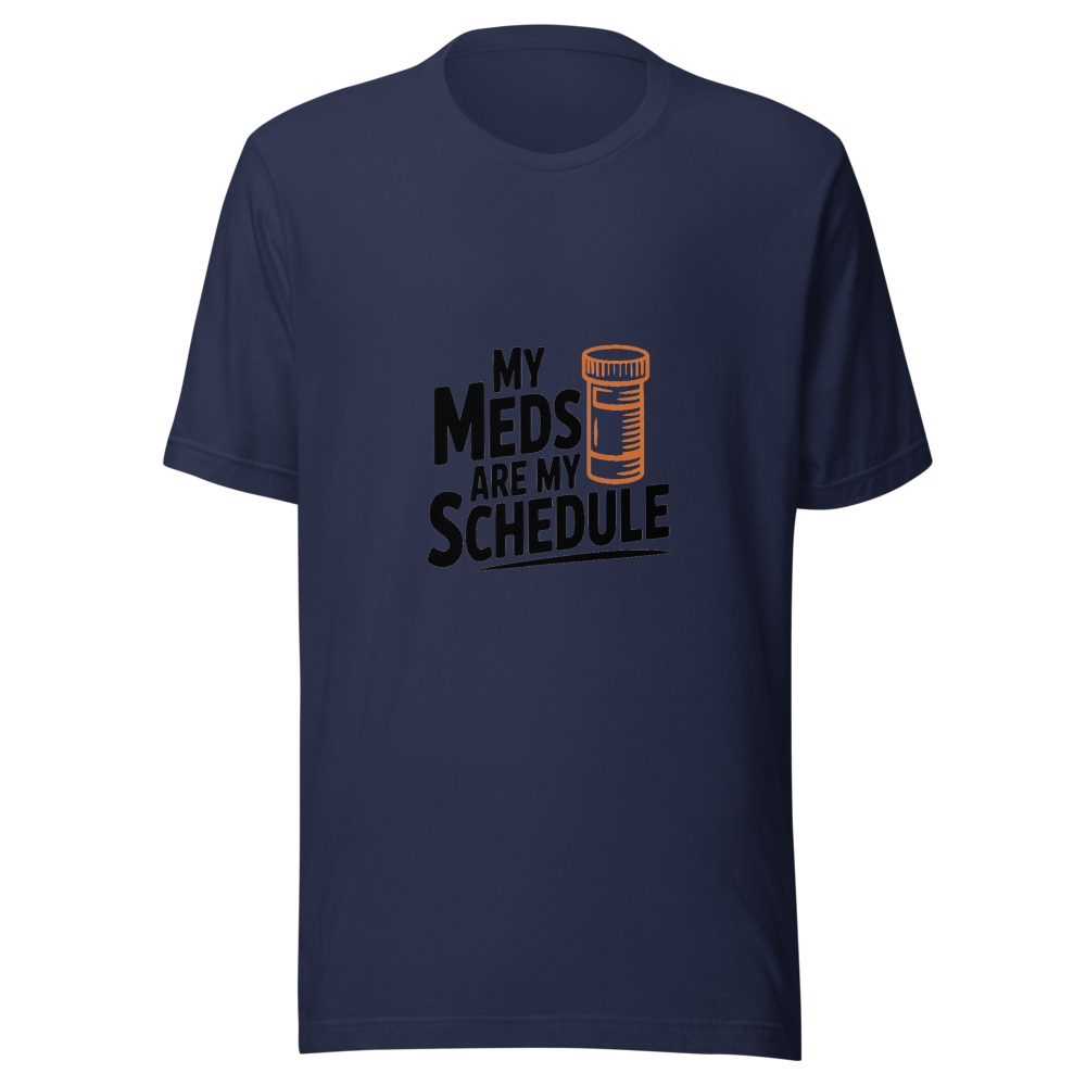 My Meds Are My Schedule - tshirt