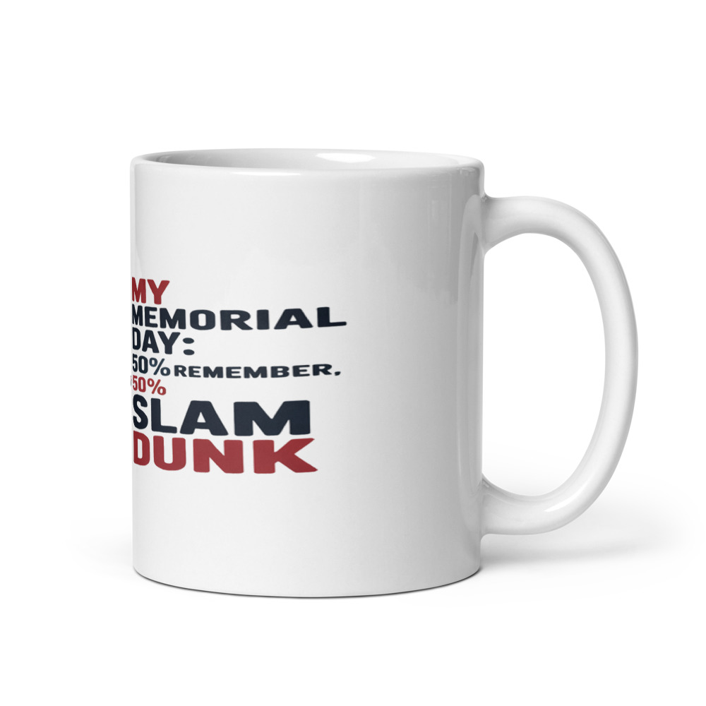 MY MEMORIAL DAY: 50% REMEMBER, 50% SLAM DUNK - mug