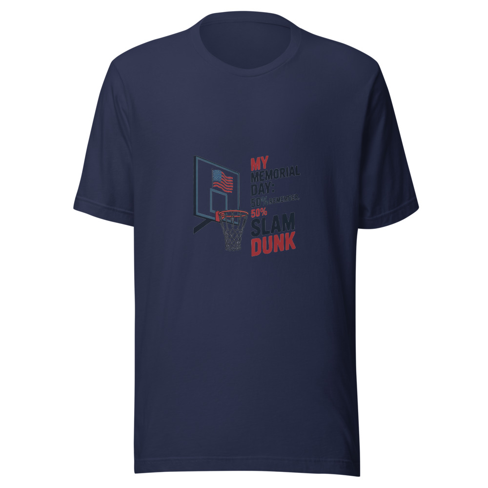 MY MEMORIAL DAY: 50% REMEMBER, 50% SLAM DUNK - tshirt