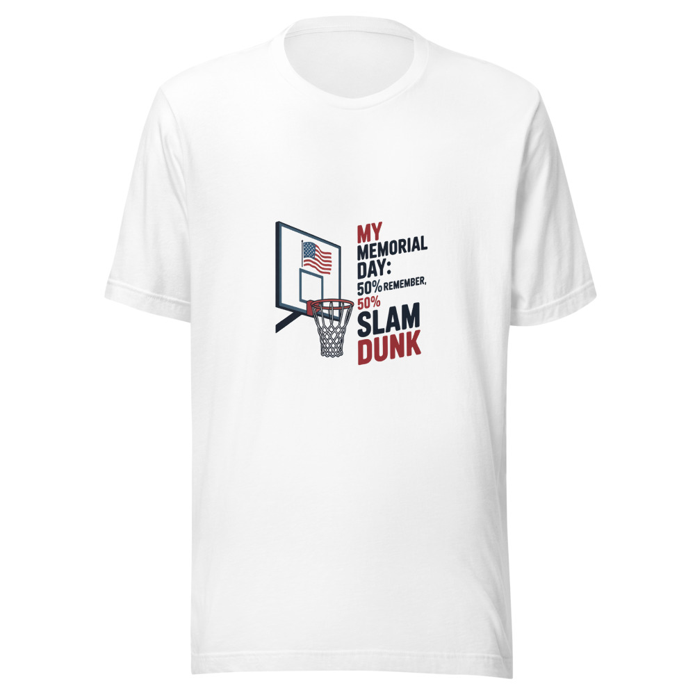 MY MEMORIAL DAY: 50% REMEMBER, 50% SLAM DUNK - tshirt