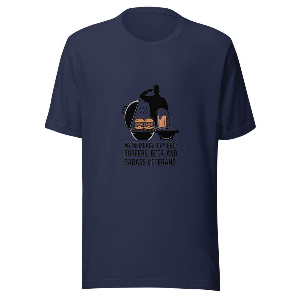 MY MEMORIAL DAY BBQ: BURGERS, BEER, AND BADASS VETERANS - tshirt