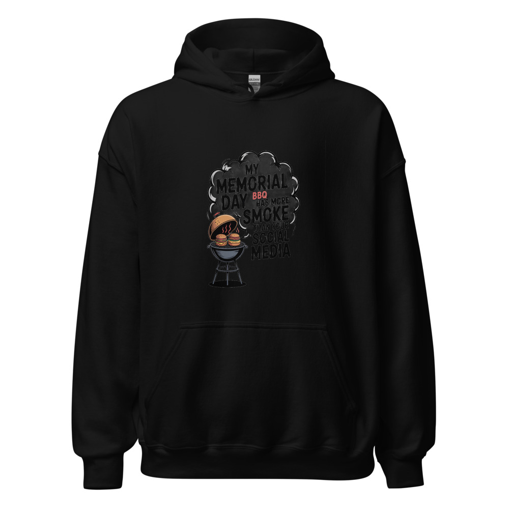 My Memorial Day BBQ Has More Smoke Than Your Social Media - hoodie