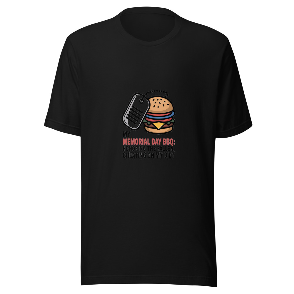 MY MEMORIAL DAY BBQ: HONORING THE FALLEN, CHEATING ON MY DIET - tshirt