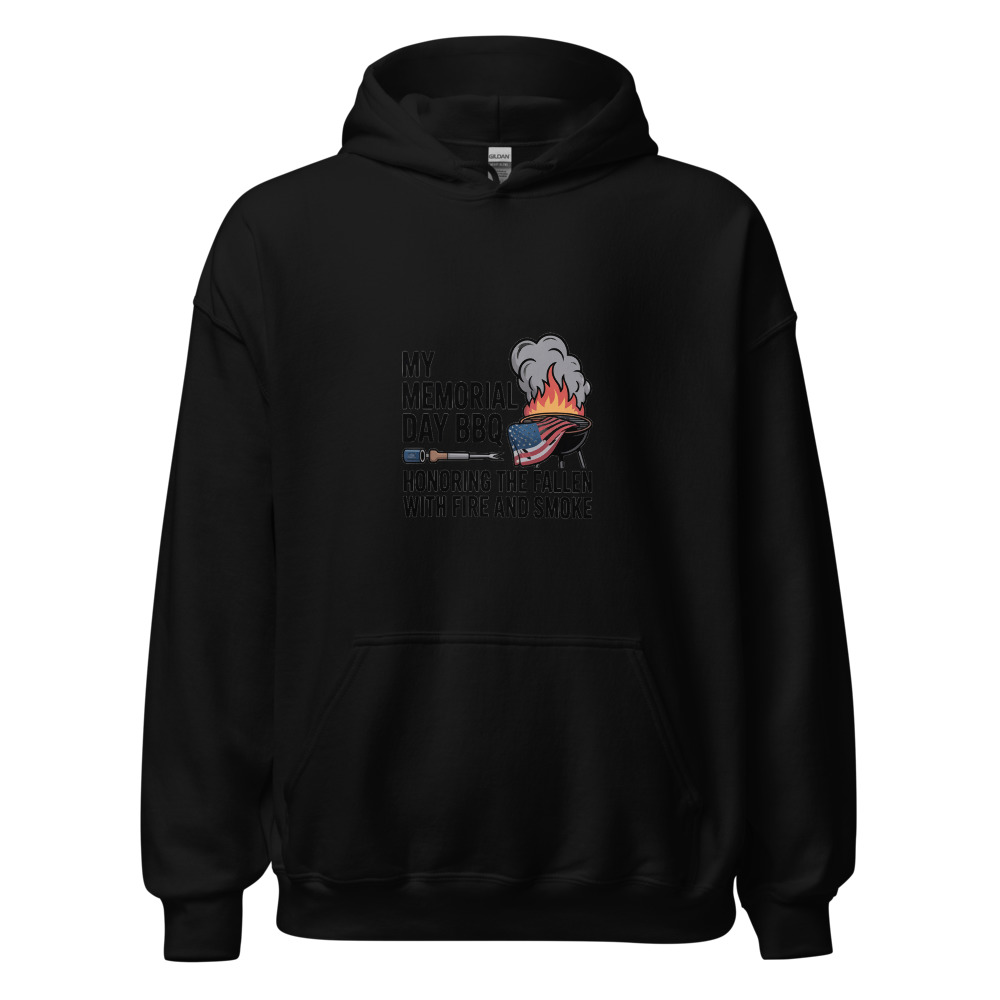 MY MEMORIAL DAY BBQ: HONORING THE FALLEN WITH FIRE AND SMOKE - hoodie
